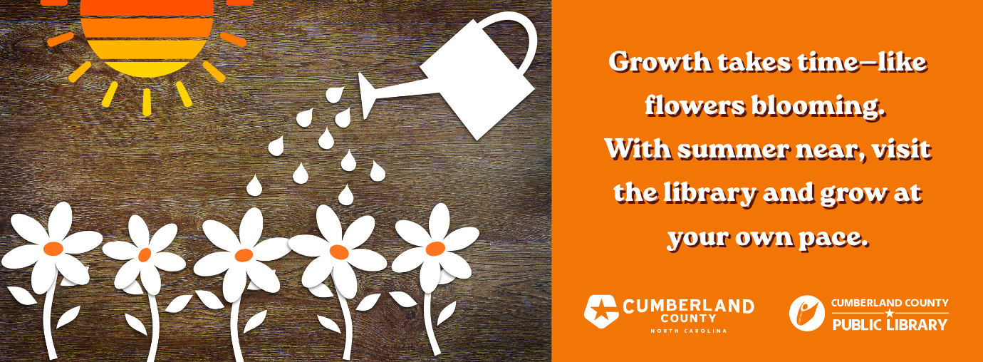 Stylized flowers grow under a sun and watering can. Text reads: “Growth takes time—like flowers blooming. Visit the library and grow at your own pace.” Cumberland County Public Library logo shown.