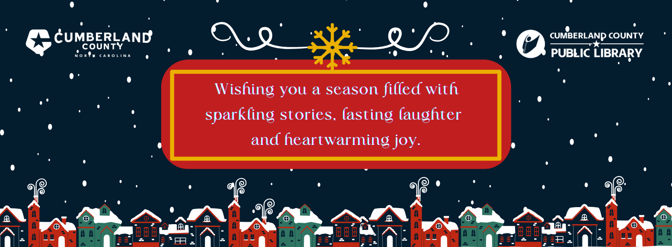 Holiday banner with falling snow, library and county logos, and a red box with gold trim in the center that reads: “Wishing you a season filled with sparkling stories, lasting laughter and heartwarming joy.” Colorful, snow-covered houses line the bottom.